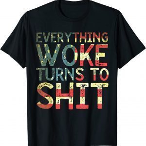 Everything Woke Turns To Shit Flag Us Gift Shirt