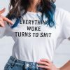 Everything Woke Turns To Shit Us 2021 Shirt