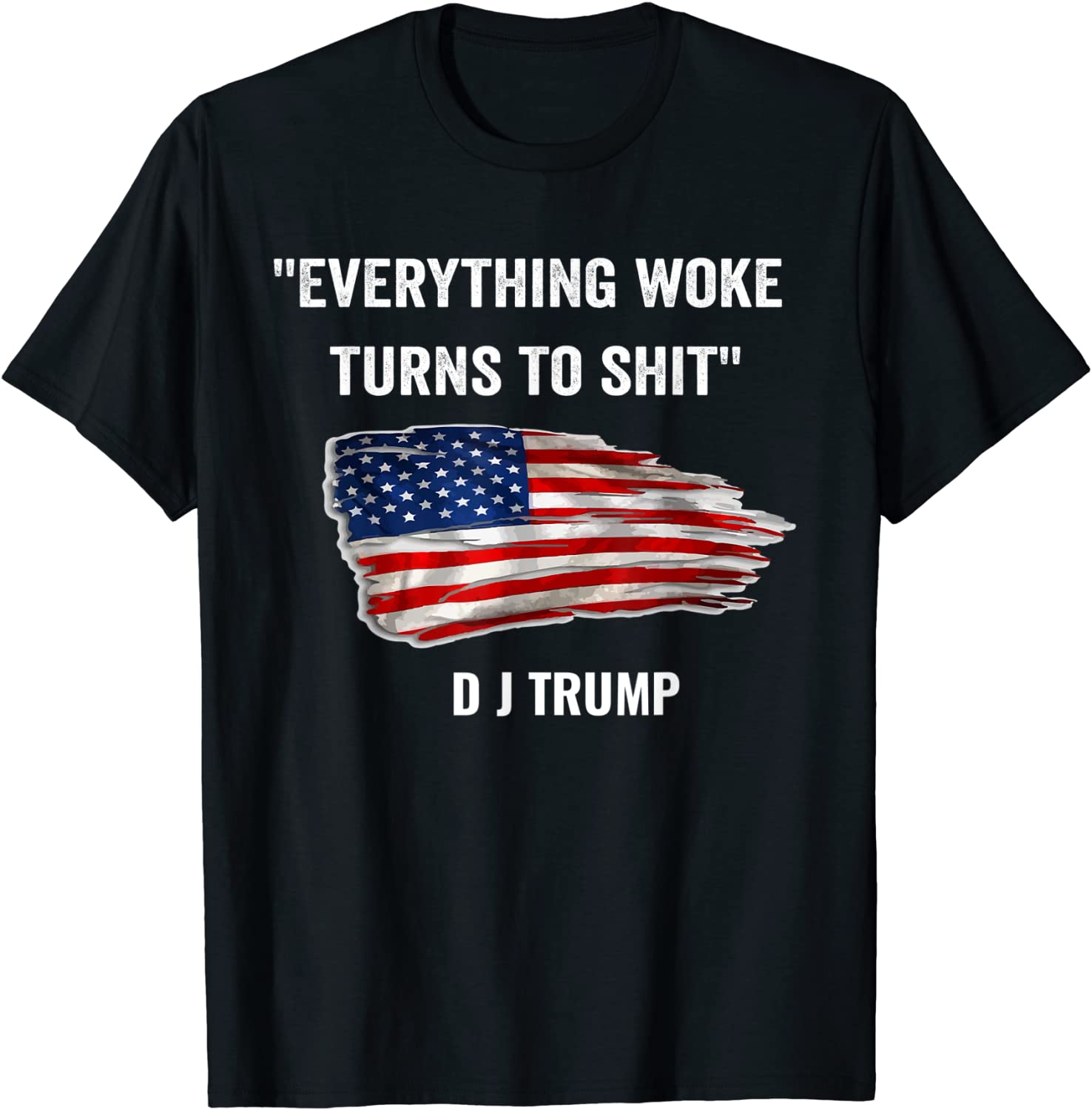 Everything Woke Turns to Shit Donald Trump Flag 2021 Shirt Everything Woke Turns to Shit Donald Trump Flag 2021 Shirt