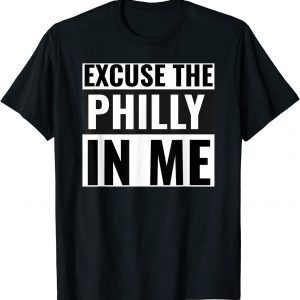 Excuse the Philly in me Tee Shirt