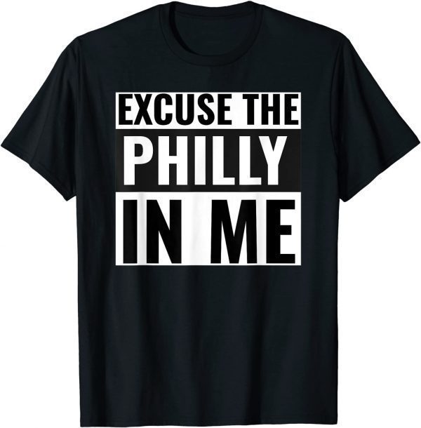 Excuse the Philly in me Tee Shirt