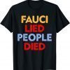 Fauci Lied People Died Tee Shirts