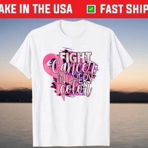Fight Cancer In Every Color Breast Cancer Awareness Unisex Shirt