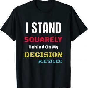 Funny I Stand Squarely Behind My Decision Unisex Shirt