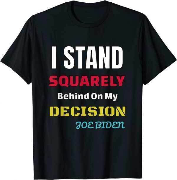 Funny I Stand Squarely Behind My Decision Unisex Shirt