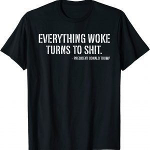 Trump Everything Woke Turns To Shit T-Shirt