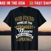 God Found Some Of Strongest Women And Made Them Capricorn T-Shirt