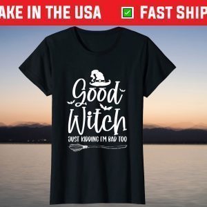 Good Witch Just Kidding I'm Bad Too cute witch T-Shirt