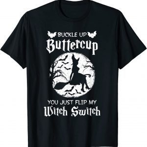 Halloween Buckle Up Buttercup You Just Flipped My Witch Switch Official Shirt