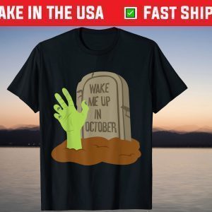 Halloween Costume Wake Me Up In October Zombie T-Shirt