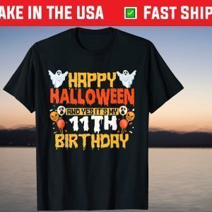 Happy Halloween And Yes It's My 11th Birthday 11 Years Old T-Shirt