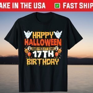 Happy Halloween And Yes It's My 17th Birthday 17 Years Old T-Shirt