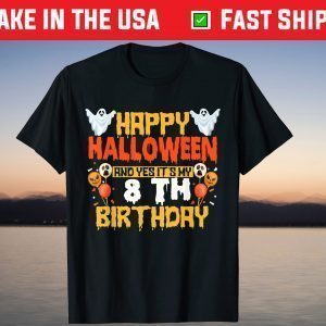 Happy Halloween And Yes It's My 8th Birthday 8 Years Old T-Shirt