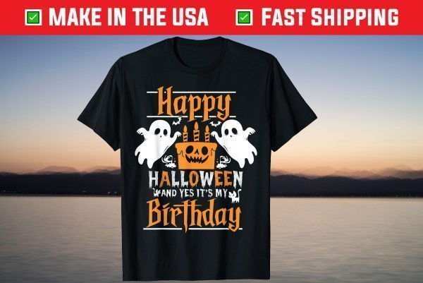 Happy Halloween And Yes It's My Birthday T-Shirt