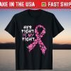 Her Fight Is My Fight Costume Breast Cancer Warrior Love T-Shirt