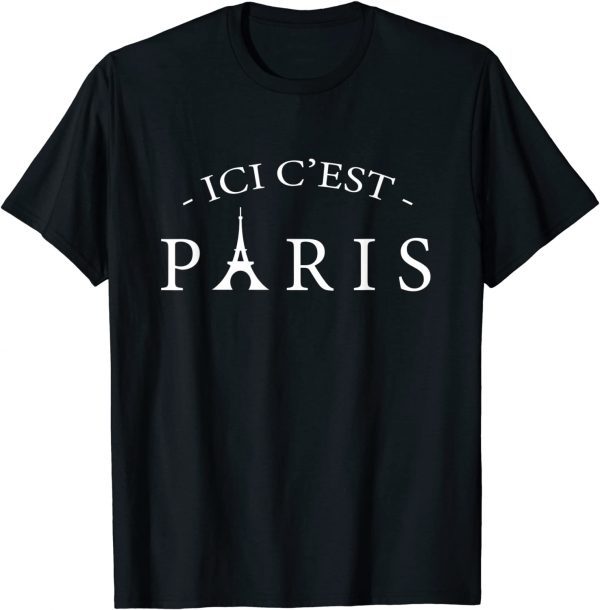 Here is Paris ICI C'EST PARIS, In Frnech Language 2021 Shirt