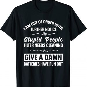 I Am Out Of Order Until Further Notice My Stupid People Limited Shirt