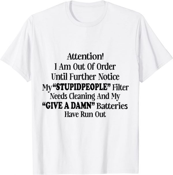 I Am Out Of Order Until Further Notice My Stupid People Tee Shirt