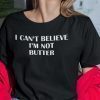 I Can’t Believe I’m Not Butter Classic Shirt