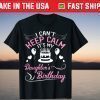 I Can't Keep Calm It's My Daughter's Birthday Us 2021 T-Shirt