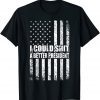 I Could Shit A Better President Flag Gift Shirt