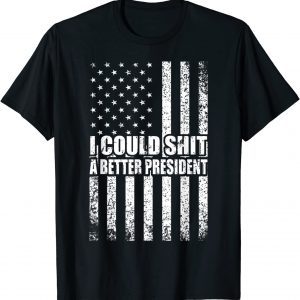 I Could Shit A Better President Flag Gift Shirt