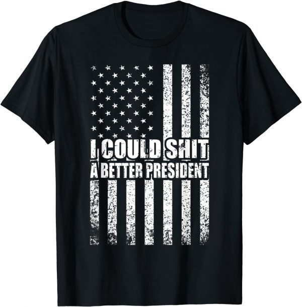 I Could Shit A Better President Flag Gift Shirt
