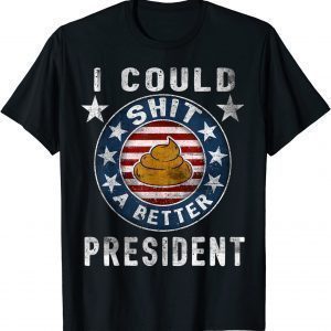 I Could Shit A Better President Funny Anti Biden Republican T-Shirt