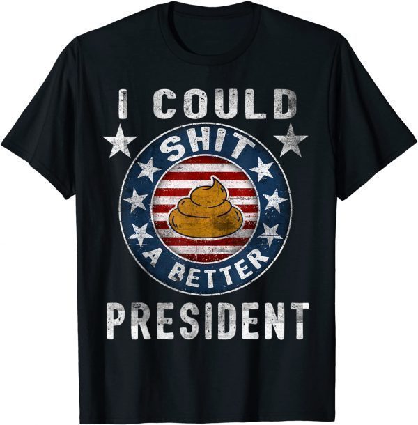 I Could Shit A Better President Funny Anti Biden Republican T-Shirt