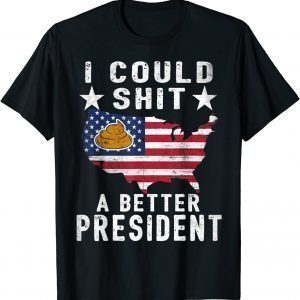 I Could Shit A Better President Funny Anti Biden Republican Unisex Shirt