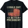 I Could Shit A Better President Sarcastic Usa Flag Unisex T-Shirt