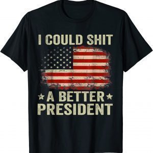 I Could Shit A Better President Sarcastic Usa Flag Unisex T-Shirt