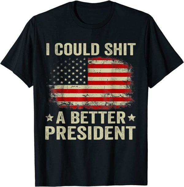 I Could Shit A Better President Sarcastic Usa Flag Unisex T-Shirt