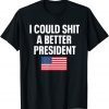 I Could Shit A Better President Flag Gift Shirt