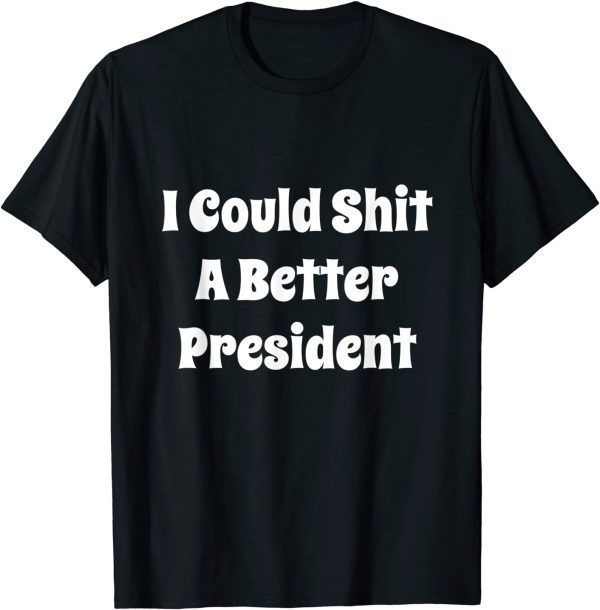 I Could Shit A Better President Vintage Us 2021 Shirt