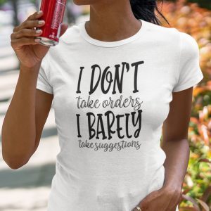 I Don’t Take Orders I Barely Take Suggestions Gift Shirt