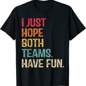I Just Hope Both Teams Have Fun Shirt