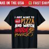 I Just Want To Eat Pizza And Watch Horror Movies T-Shirt