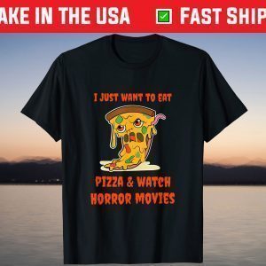 I Just Want to Eat Pizza & Watch Horror Movies T-Shirt