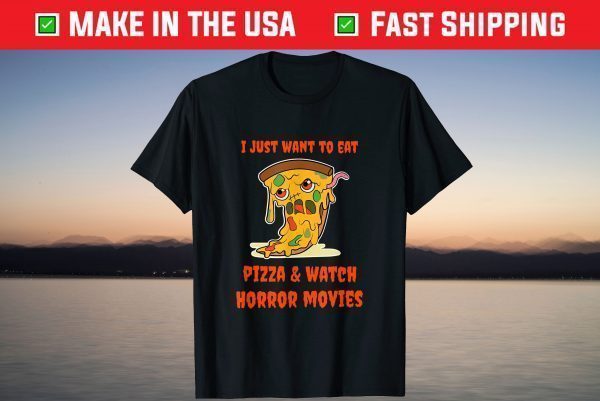 I Just Want to Eat Pizza & Watch Horror Movies T-Shirt