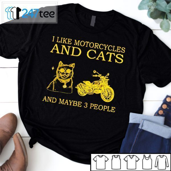I Like Motocycles And Cats And Maybe Three People Tee Shirt