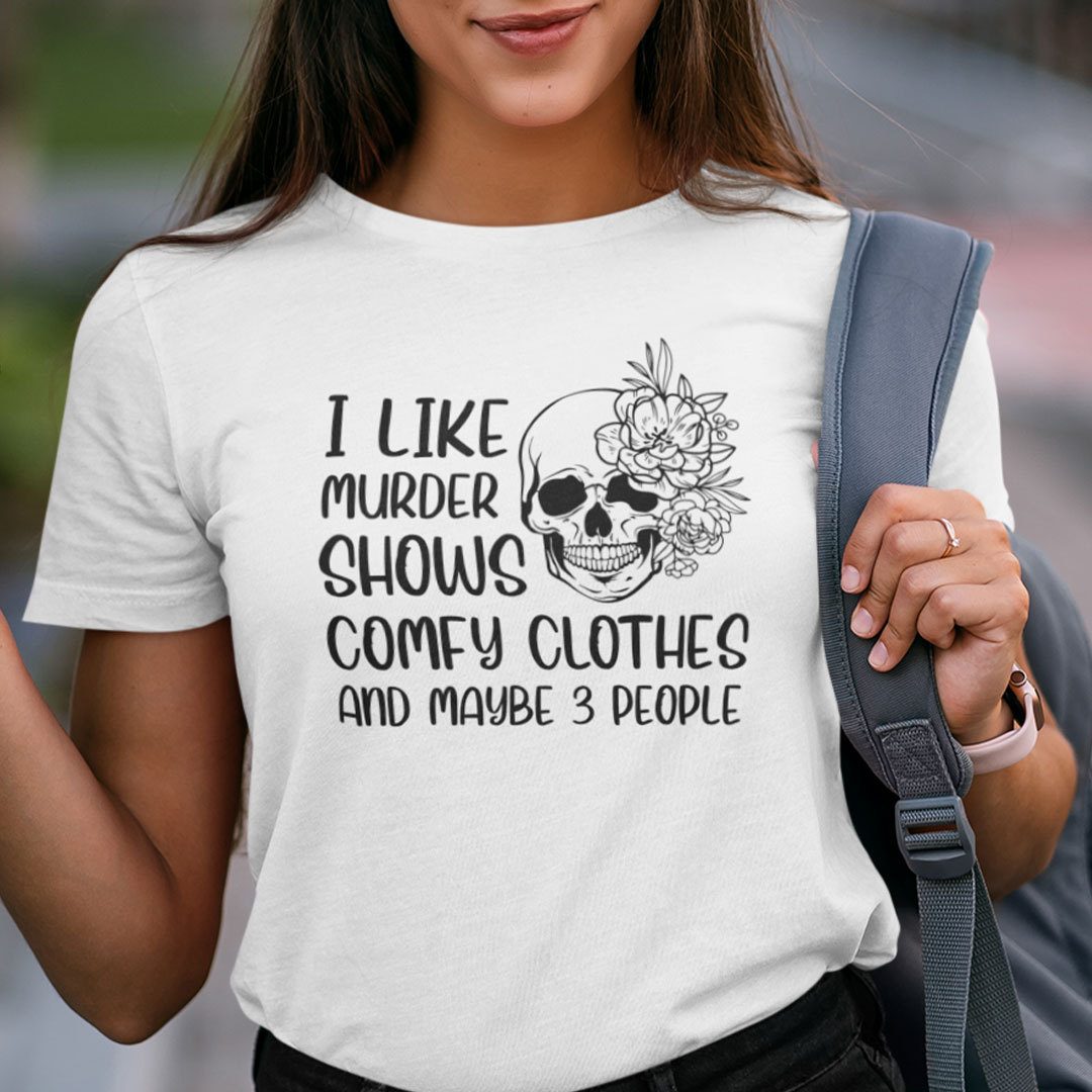 I Like Murder Shows Comfy Clothes And Maybe 3 People Limited Shirt
