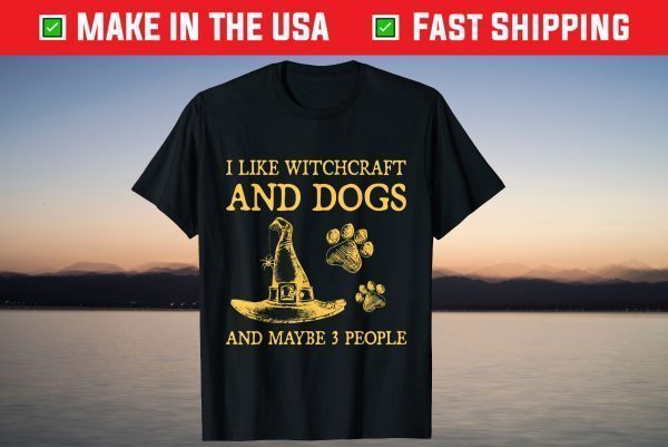 I Like Witchcraft And Dogs And Maybe 3 People T-Shirt
