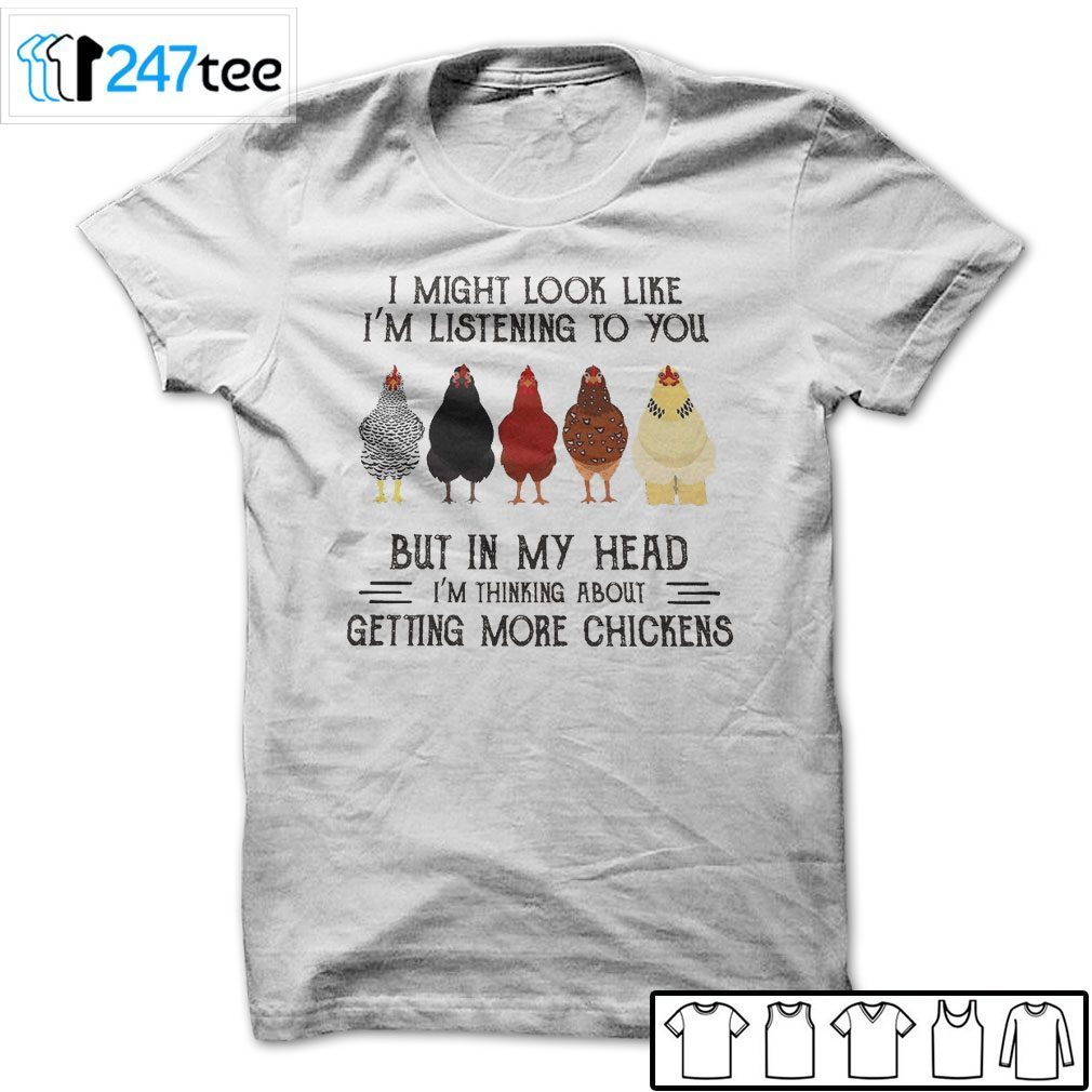 I Might Look Like I’m Listening To You But In My Head Chicken Tee Shirt