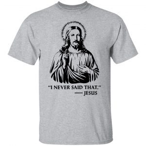 I Never Said That Jesus 2021 Shirt