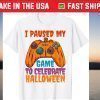 I Paused My Game To Celebrate Halloween Costume T-Shirt