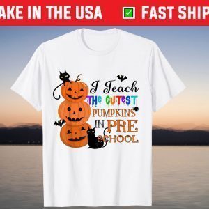 I Teach The Cutest Pumpkins In Pre-school Teacher Halloween T-Shirt