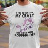 I Try To Contain Crazy But Lid Keeps Popping Off Unicorn Shirt