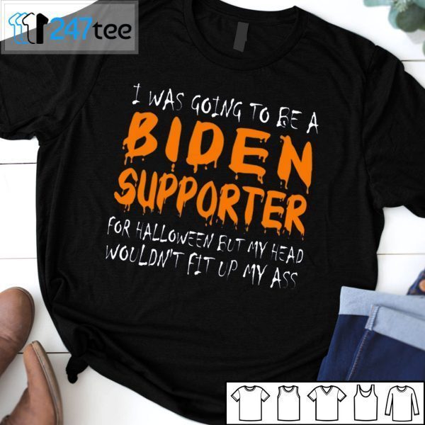 I Was Going To Be A Biden Supporter For Halloween But My Head Gift Shirt