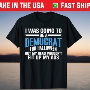 I Was Going To Be A Democrat For Halloween T-Shirt